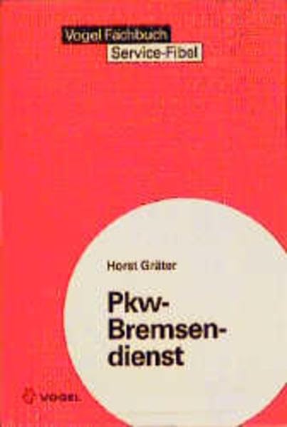 Pkw-Bremsendienst: Wartung, Reparatur und Prüfung von Pkw-Bremsen. Einsatz technischer Hilfsmittel. Hinweise auf gesetzliche Vorschriften (Vogel-Fachbücher) Business & Technology