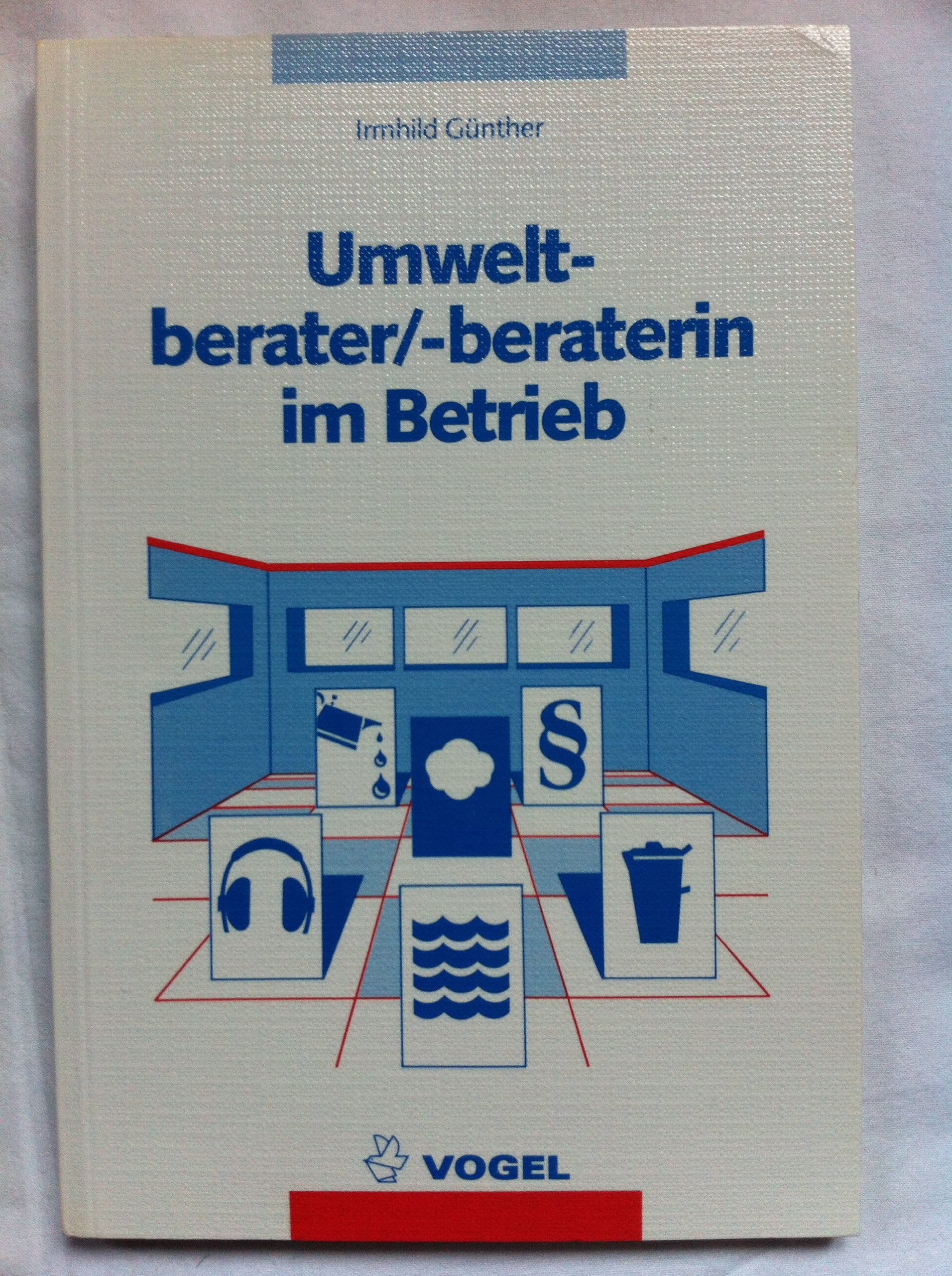 Umweltberater /beraterin im Betrieb: Gesetzliche Vorschriften, Situationsberichte aus der Praxis, Berufliche Aussichten (Umweltschutz /Entsorgungstechnik) Business, Finance & Career