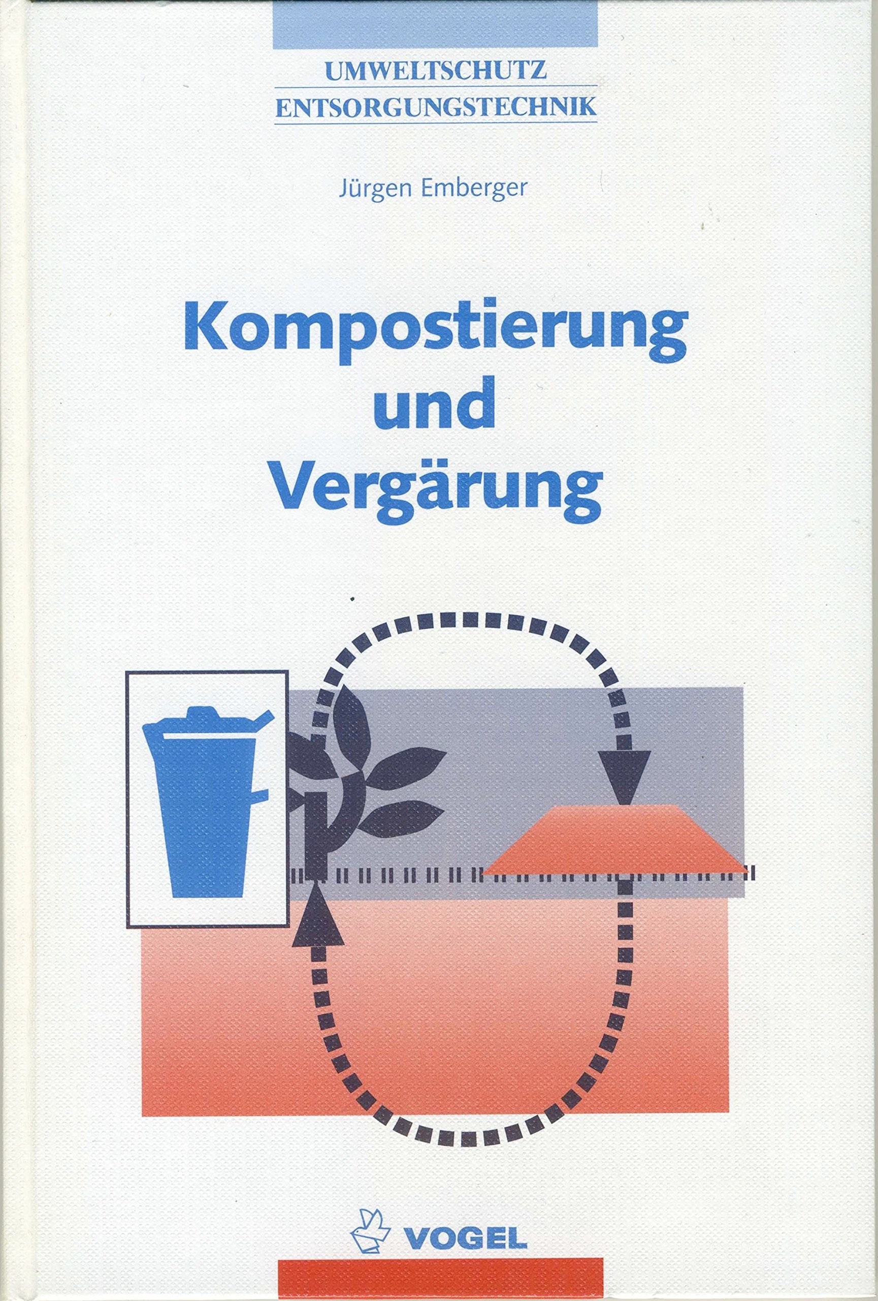 Kompostierung und Vergärung: Bioabfall, Pflanzenabfall, organische Produktionsrückstände (Umweltschutz /Entsorgungstechnik) - Emberger, Jürgen book