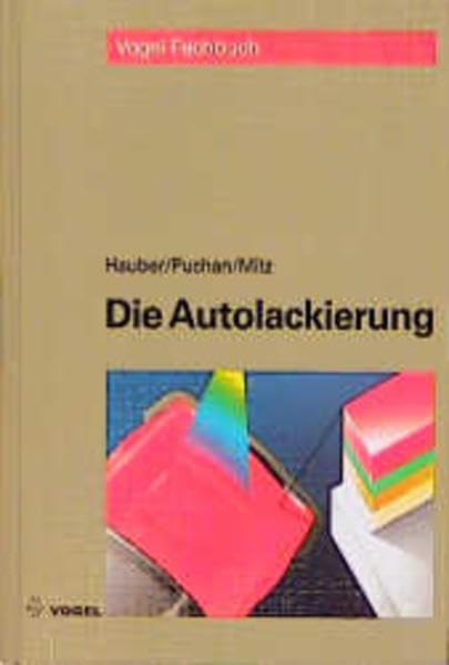 Die Autolackierung: Geräte, Werkstoffe, Arbeitstechnik, Fehlerdiagnose. Kleines Lackierlexikon Business, Finance & Career