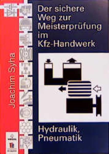 Hydraulik, Pneumatik (Der sichere Weg zur Meisterprüfung im Kfz-Handwerk) Business & Technology