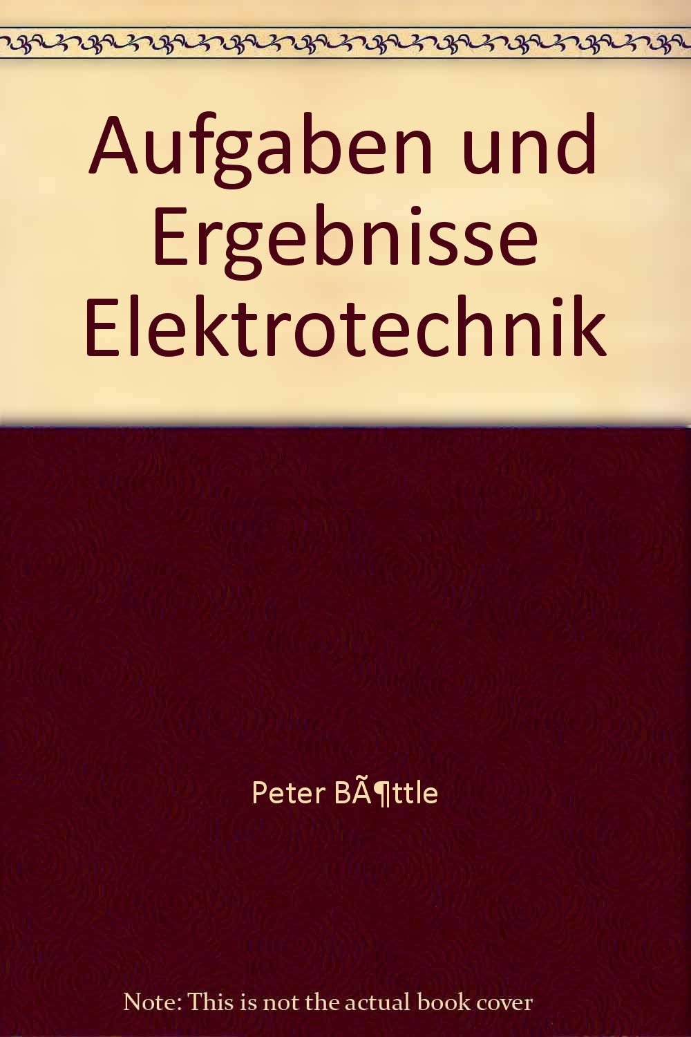 Aufgaben und Ergebnisse Elektrotechnik (Die Meisterprüfung) Business & Technology