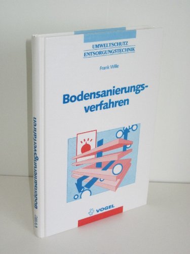 Bodensanierungsverfahren: Grundlagen und Anwendungen. Eine Auswahlhilfe für die Praxis (Umweltschutz /Entsorgungstechnik) Geology & Geography
