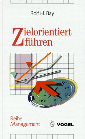 Zielorientiert führen: Grundlagen des Zielmanagements für Führungskräfte (Reihe Management) Business, Finance & Career