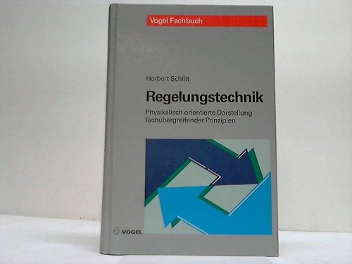 Regelungstechnik: Physikalisch orientierte Darstellung fachübergreifender Prinzipien (Vogel-Fachbücher) Business & Technology