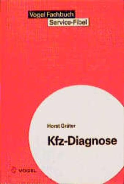 Kfz-Diagnose: Test und Diagnose von Kraftfahrzeugen - Grundlagen und Geräte (Sicherheits- und Service-Fibeln) Business & Technology
