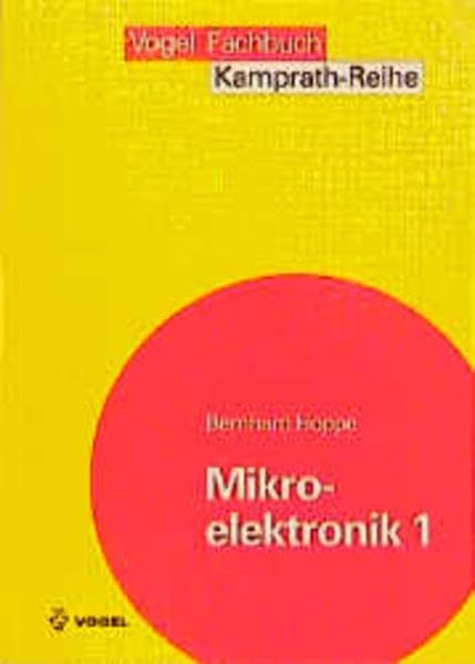 Mikroelektronik, 2 Bde., Bd.1, Prinzipien, Bauelemente und Werkstoffe der Siliziumtechnologie (Kamprath-Reihe) Business & Technology
