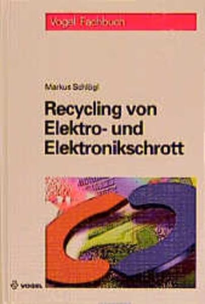 Recycling von Elektro- und Elektronikschrott (Vogel-Fachbücher) Business & Technology