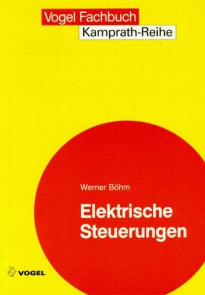 Elektrische Steuerungen: Grundlagen und Einführung in die Anwendung (Kamprath-Reihe) Business & Technology