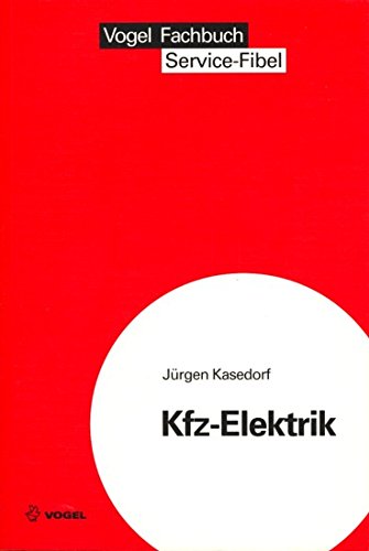 Service Fibel für die Kfz-Elektrik: Eine Einführung n die Kraftfahrzeug-Elektrik (Sicherheits- und Service-Fibeln) Business & Technology