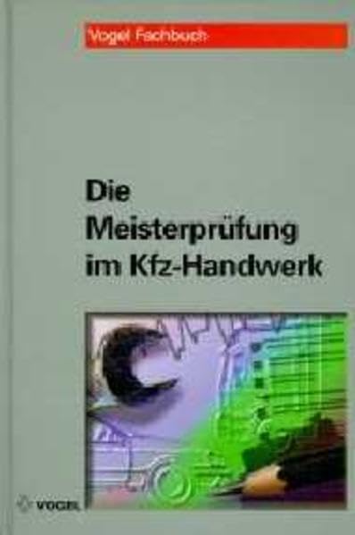 Die Meisterprüfung im Kfz-Handwerk: Das umfassende Standardwerk für den angehenden und praktizierenden Meister Business & Technology