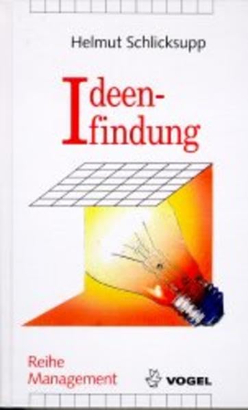 Ideenfindung: Innovation, Kreativität und Ideenfindung (Reihe Management) Business, Finance & Career
