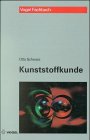 Kunststoffkunde: Aufbau - Eigenschaften - Verarbeitung - Anwendnungen der Thermoplaste - Duroplaste und Elastomere Business & Technology