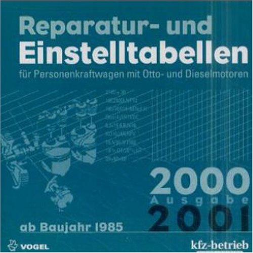 Reparatur- und Einstelltabellen 2000/01: Mit AU-Daten der Modelle 1985-2000. Für Personenkraftwagen mit Otto- und Dieselmotoren Business & Technology