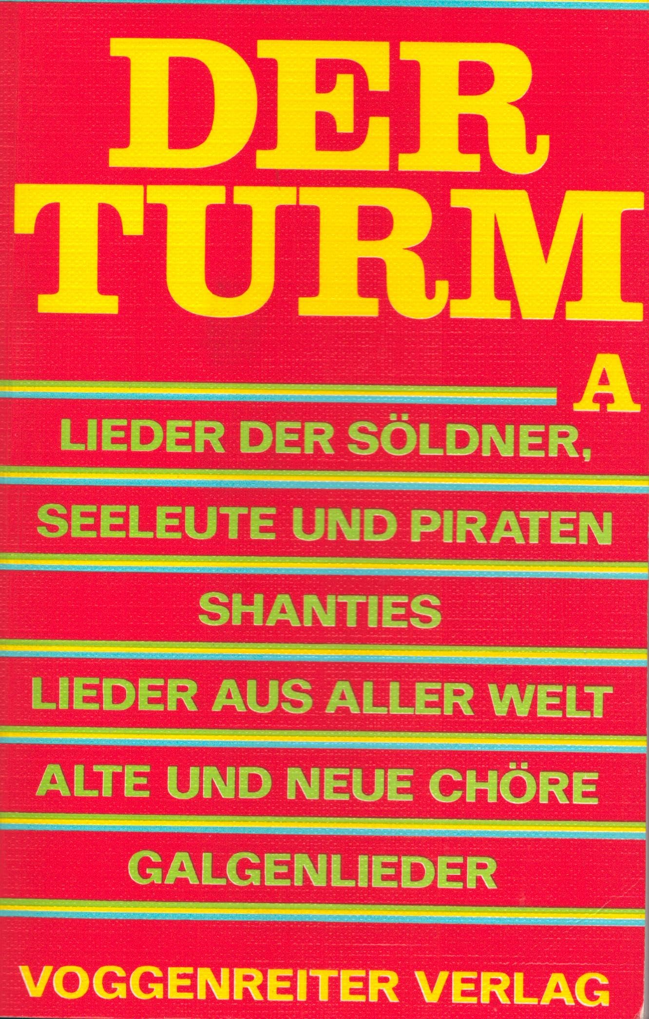 Der Turm / Ausgabe A / Liederbuch / Lieder Der Söldner, Seeleute Und Piraten / Shanties / Lieder Aus Aller Welt / Alte Und Neue Chöre / Galgenlieder / ... Verlag / Taschenbuch Mit 420 Liedertexten / Arts & Music