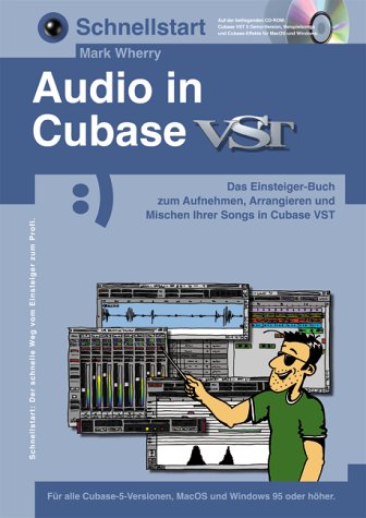 Schnellstart: Audio in Cubase VST. Dieser Workshop setzt keine Vorkenntnisse voraus! Inklusive CD-ROM mit Cubase VST 5 Demo, Beispielsongs und Cubase- Effekten für MacOS und Windows Arts & Music