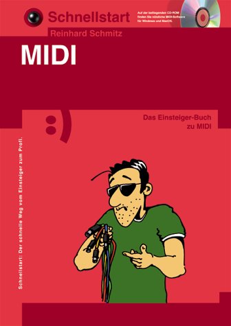 Schnellstart: MIDI. MIDI endlich verstehen und musikalisch einsetzen-ohne Vorkenntnisse. Inklusive CD-ROM mit MIDI-Software für Windows und MacOS Arts & Music