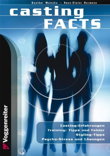 Casting Facts. Worauf es beim Casting ankommt: Casting-Erfahrungen; Training: Tipps und Fehler, Styling-Tipps, Psycho-Stress und Lösungen Arts & Music