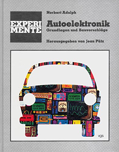 Experimente Autoelektronik. Grundlagen und Bauvorschläge Business & Technology