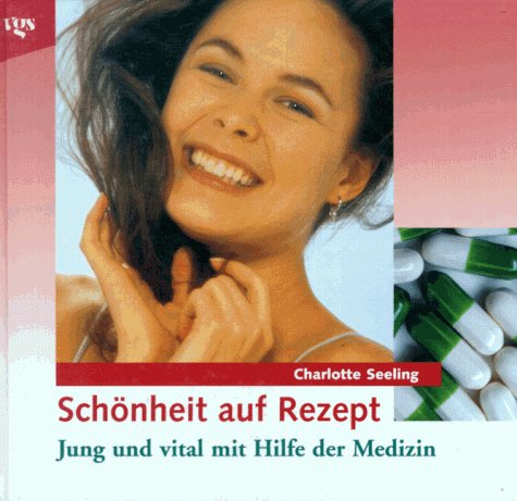 Schönheit auf Rezept. Jung und vital mit Hilfe der Medizin Medicine