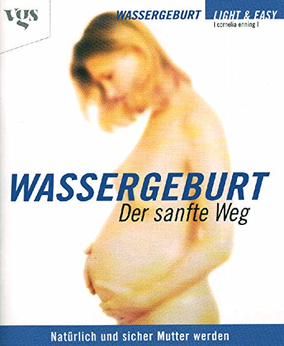Wassergeburt - Der sanfte Weg - Natürlich und sicher Mutter werden Medicine