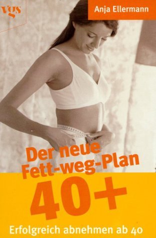 Der neue Fett-weg Plan 40 +. Erfolgreich abnehmen ab 40 Health, Nutrition & Fitness