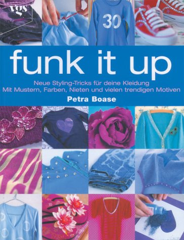 Funk it up / Neue Styling-Tricks fuer deine Kleidung / Mit Mustern, Farben, Nieten und vielen trendigen Motiven Hobbies & Crafts