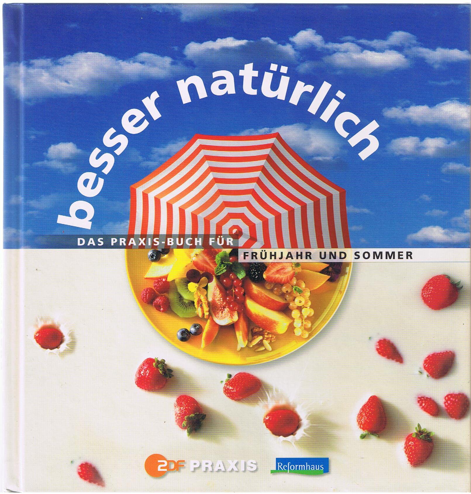 Besser natürlich - Das Praxisbuch für Frühjahr und Sommer Health, Nutrition & Fitness