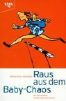 Raus aus dem Baby Chaos. Der Survivalguide für die ersten sechs Monate "Empfohlen von 'Hallo Baby' auf VOX" Parents & Children