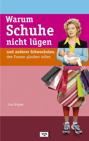 Warum Schuhe nicht lügen. und anderer Schwachsinn, den Frauen glauben sollen Psychology