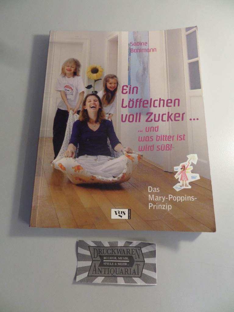 Ein Löffelchen voll Zucker... und was bitter ist, wird süß! Das Mary Poppins-Prinzip Parents & Children