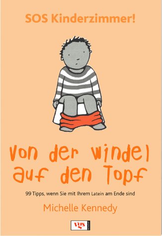 SOS Kinderzimmer! Von der Windel auf den Topf. 99 Tipps, wenn Sie mit Ihrem Latein am Ende sind Parents & Children