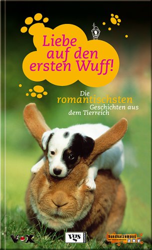 Liebe auf den ersten Wuff!: Die romantischsten Geschichten aus dem Tierreich aus hundkatzemaus Books