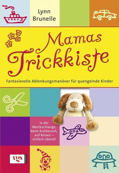 Mamas Trickkiste: Fantasievolle Ablenkungsmanöver für quengelnde Kinder Parents & Children