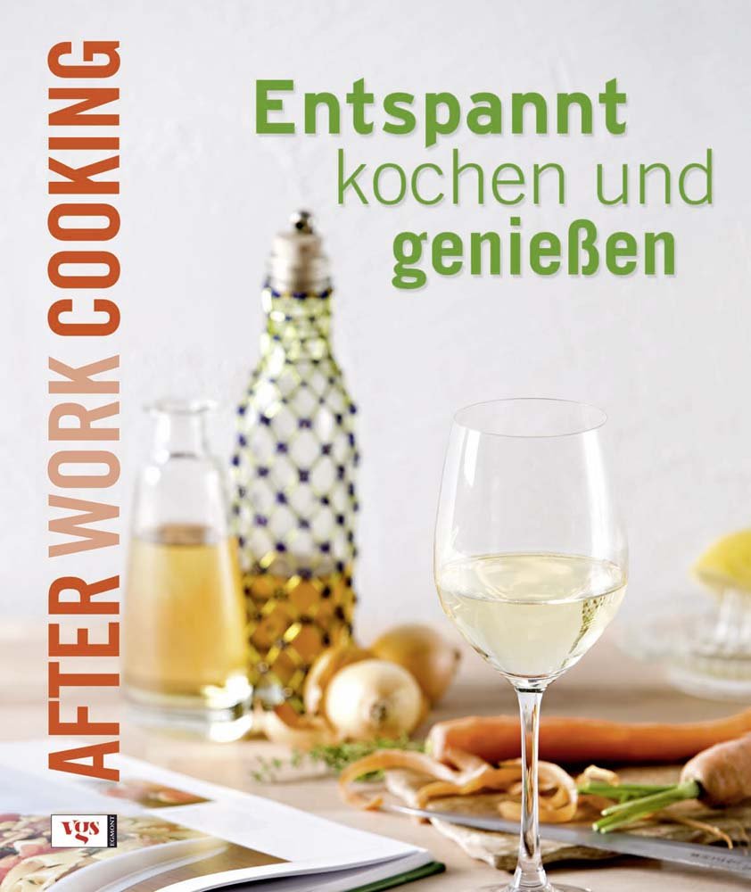 After work cooking. Entspannt kochen und genießen Leisure, Home & Garden