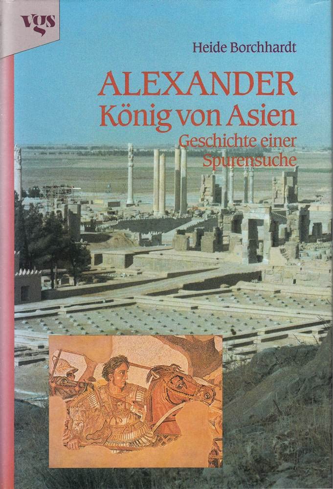 Alexander - König von Asien. Geschichte einer Spurensuche Politics & History