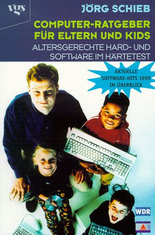 Computer-Ratgeber fuer Eltern und Kids. Altersgerechte Hard- und Software im Haertetest.: Altersgerechte Hardware und Software im Härtetest Computer Science