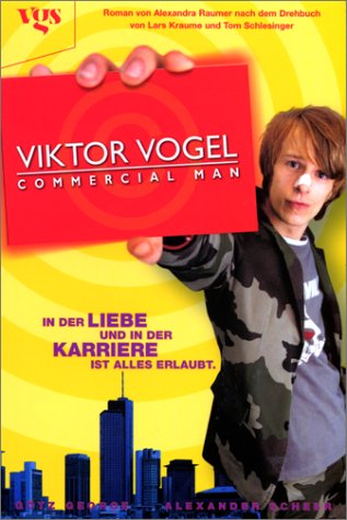 Viktor Vogel, Commercial Man: In der Liebe und in der Karriere ist alles erlaubt. Roman. Nach dem Drehbuch v. Lars Kraume u. Tom Schlesinger Fiction