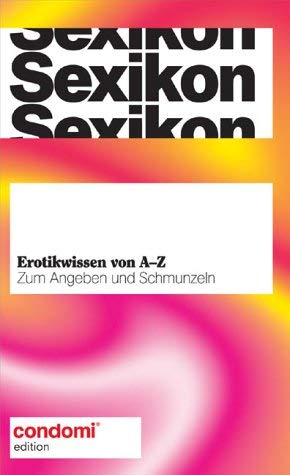 Sexikon. Erotikwissen von A - Z: Zum Angeben und Schmunzeln Learning & Reference