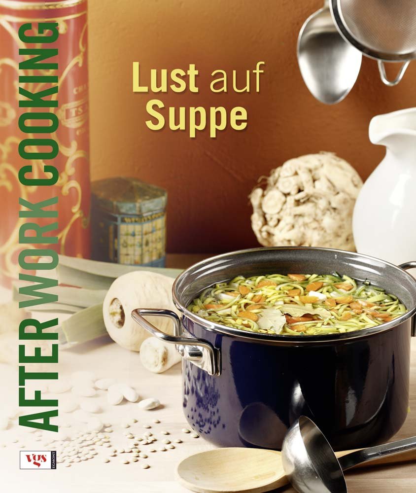 After Work Cooking. Lust auf Suppe Leisure, Home & Garden Books