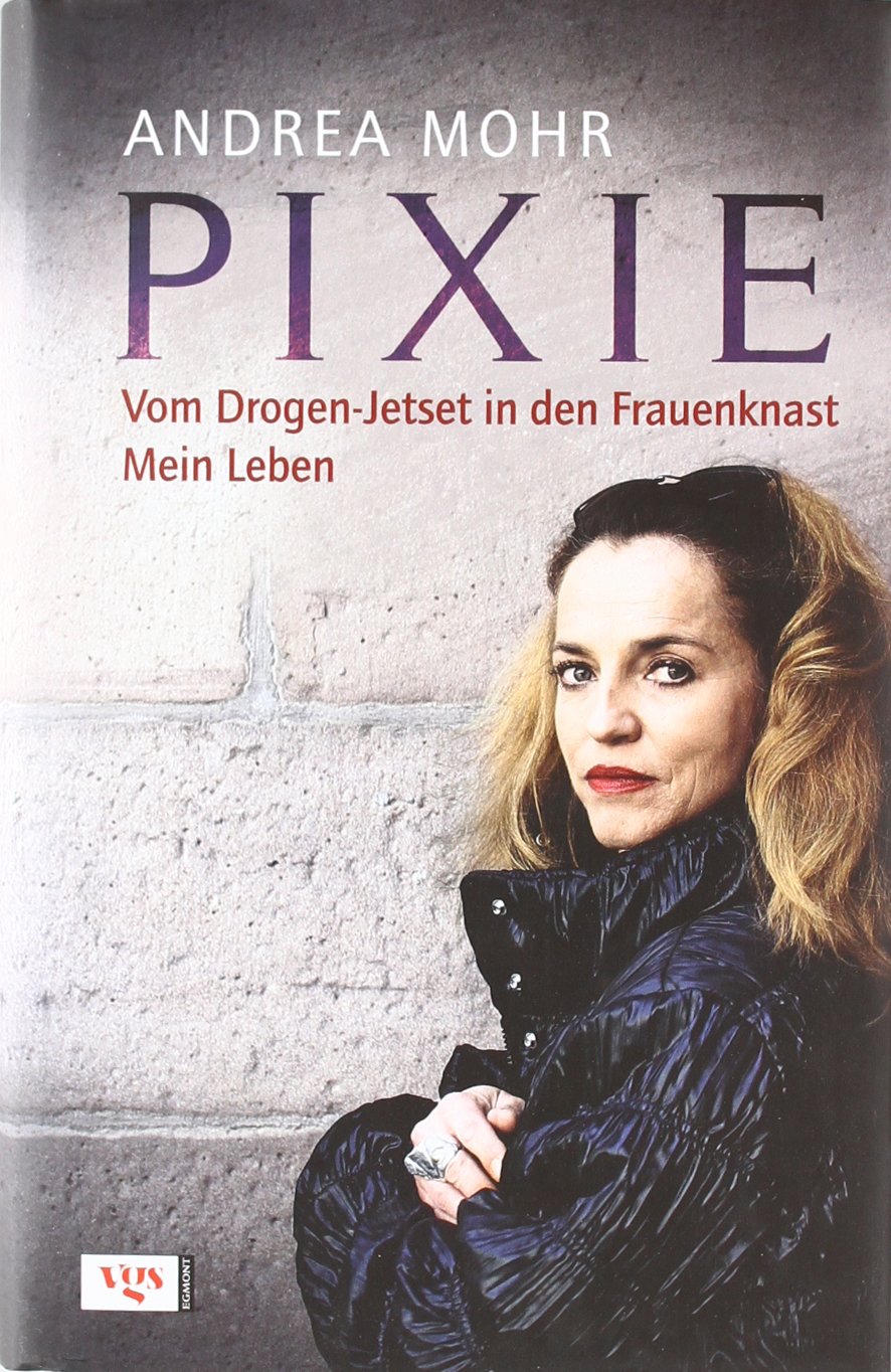 Pixie. Vom Drogen-Jetset in den Frauenknast. Mein Leben. Memories