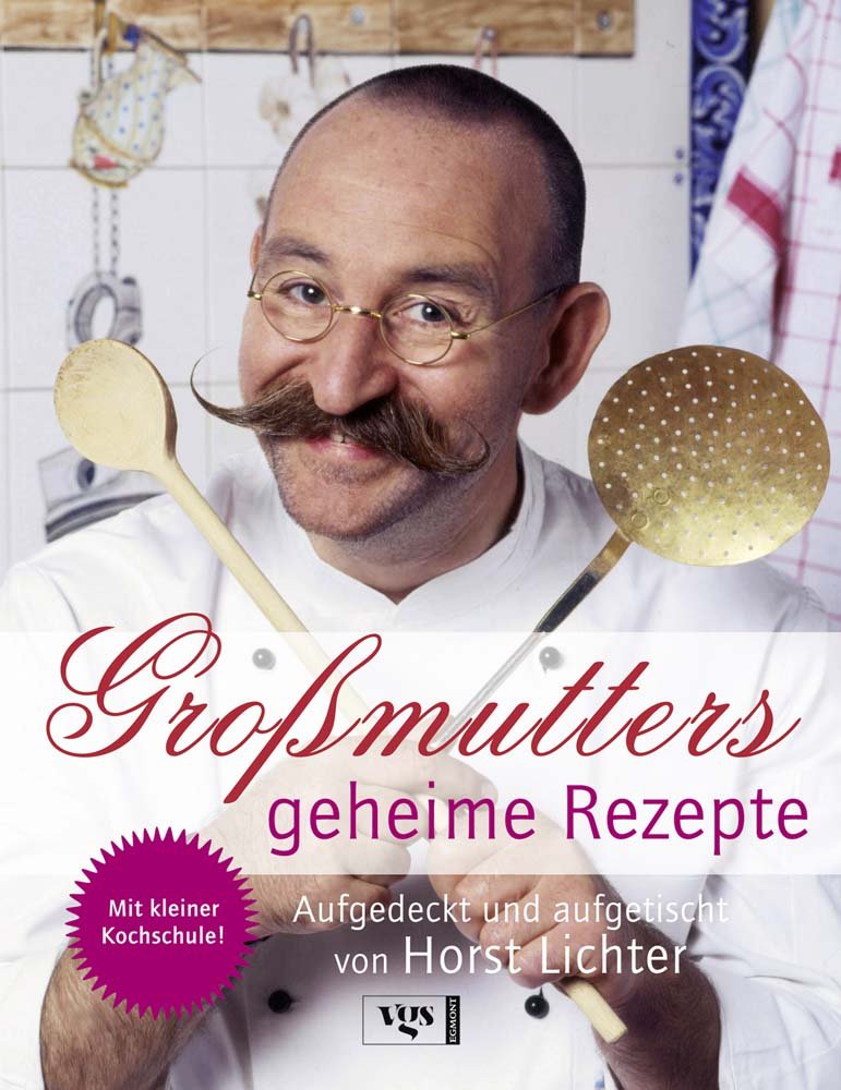Großmutters geheime Rezepte: Aufgedeckt und aufgetischt von Horst Lichter Books