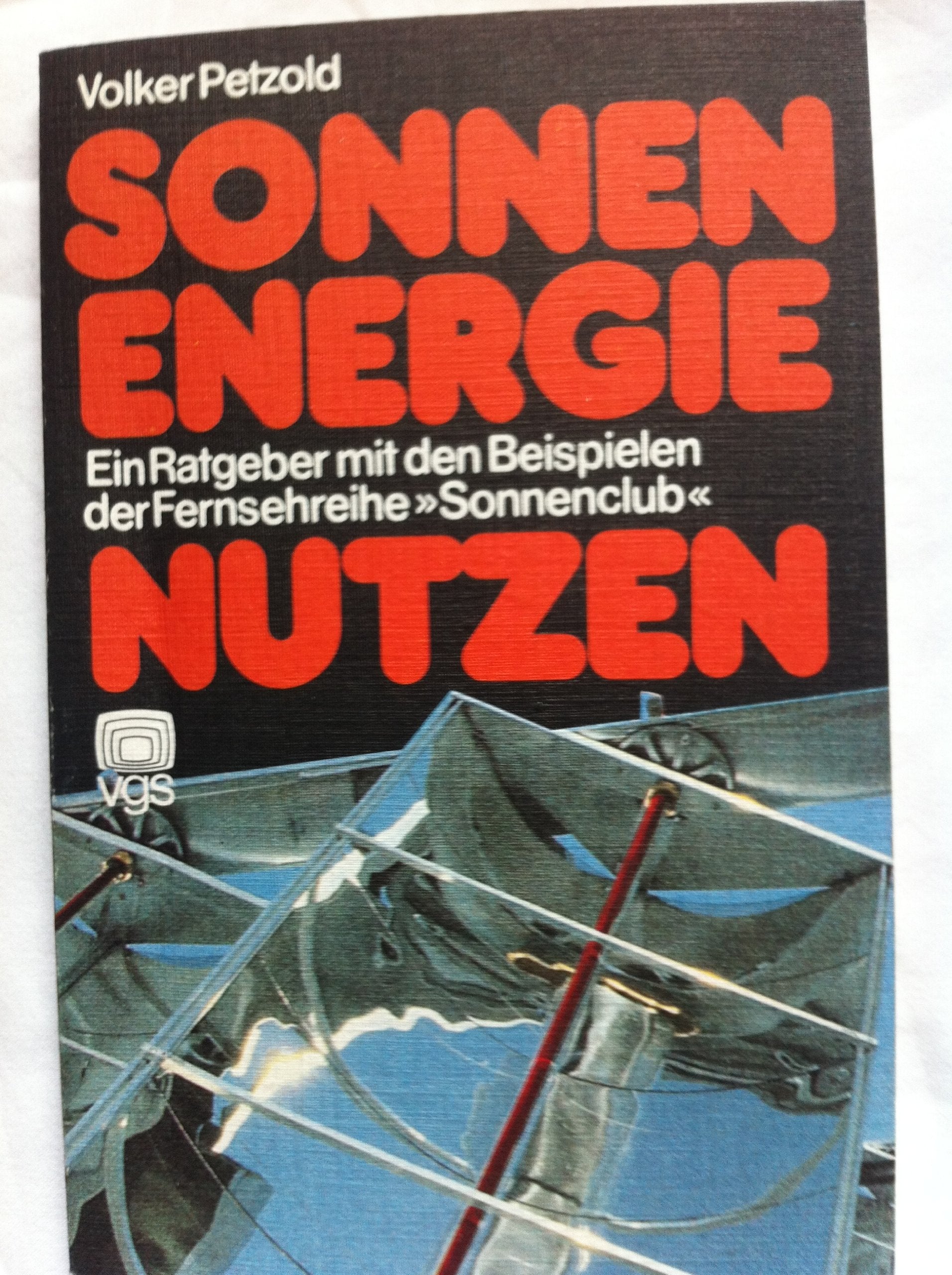 Sonnenenergie nutzen. Ein Ratgeber mit den Beispielen der Fernsehreihe Sonnenclub Books