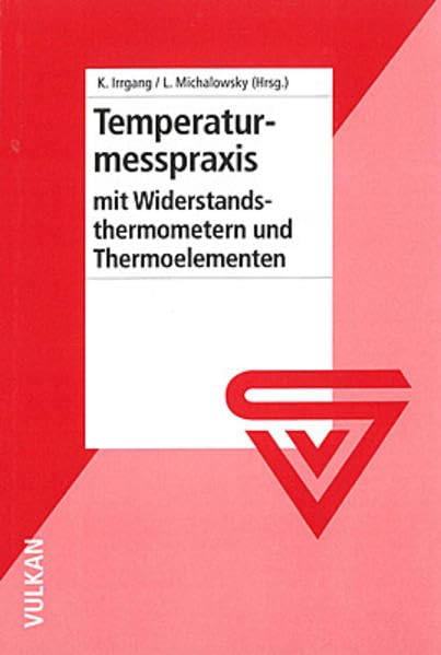 Temperaturmesspraxis mit Widerstandsthermometern und Thermoelementen Business & Technology