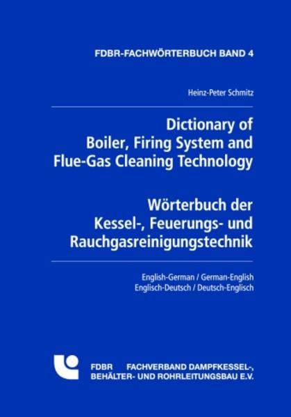 Dictionary of Boiler, Firing System and Flue-Gas Cleaning TechnologyWörterbuch der Kessel-, Feuerungs- und Rauchgasreinigungstechnik: ... Deutsch-Englisch (FDBR-Fachwörterbuch) Business & Technology