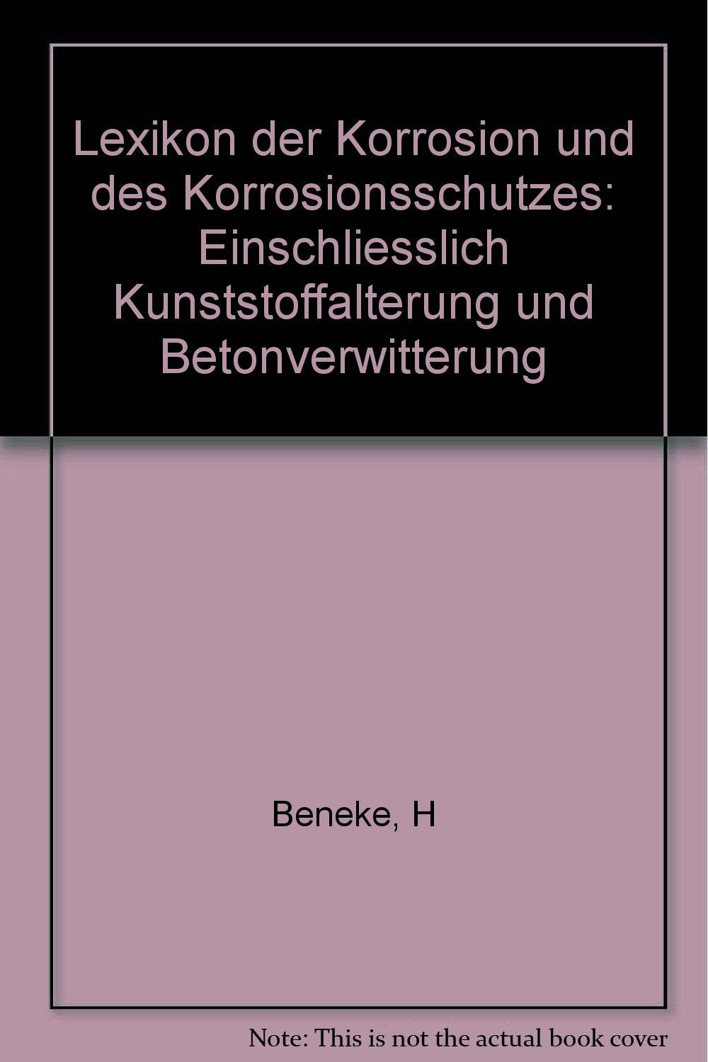 Lexikon der Korrosion und des Korrosionsschutzes: Einschliesslich Kunststoffalterung und Betonverwitterung Business & Technology