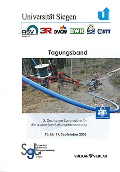 Tagungsband. 3. Deutsches Symposium: 3. Deutsches Symposium für die grabenlose Leitungserneuerung 10. bis 11. September 2008 Business & Technology
