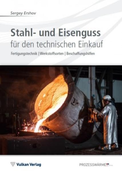 Stahl- und Eisenguss für den technischen Einkauf: Fertigungstechnik | Werkstoffsorten | Beschaffungshilfen (Edition Prozesswärme) Business & Technology