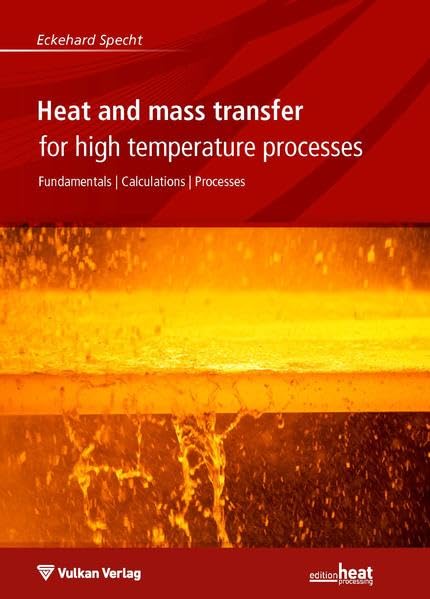 Heat and Mass Transfer in Thermoprocessing: Fundamentals | Calculations | Processes (Edition heat processing) Business & Technology