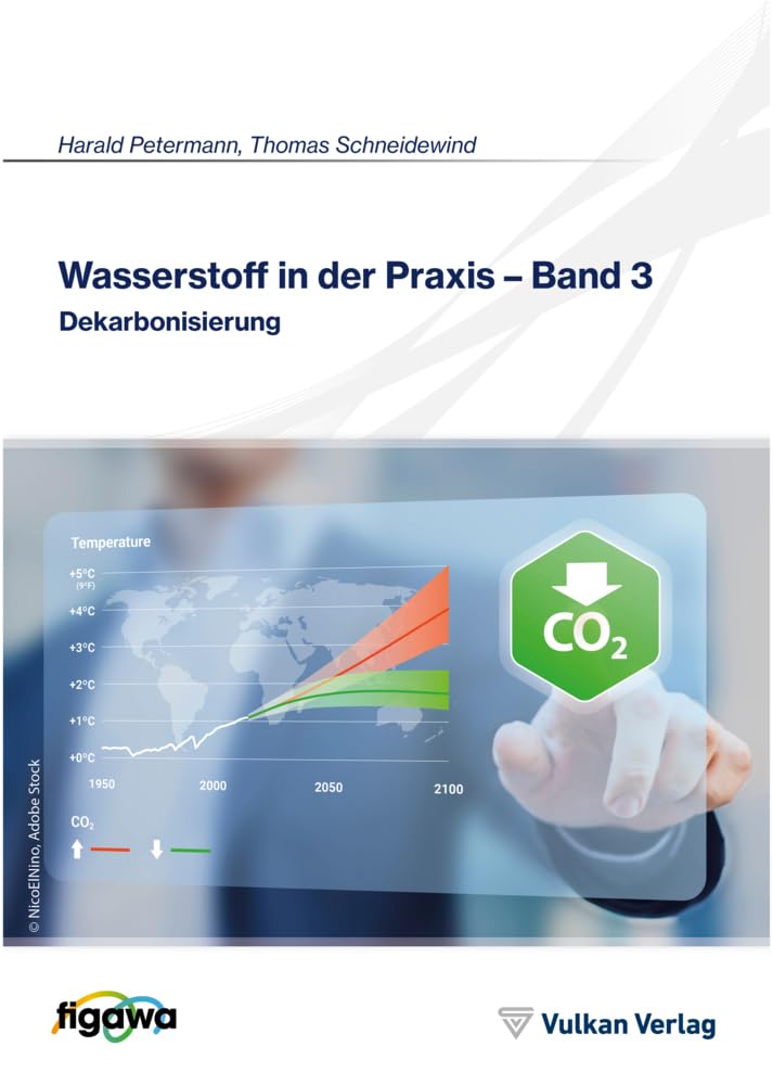Wasserstoff in der Praxis - Band 3: Dekarbonisierung Business & Technology